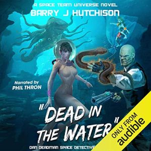 Dead in the Water: A Space Team Universe Novel Audiobook - Dan Deadman Space Detective Series