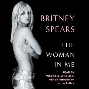 The Woman in Me Audiobook by Britney Spears