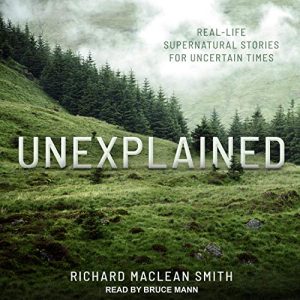 Unexplained Audiobook by Richard MacLean Smith