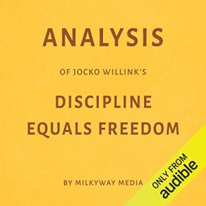 Analysis of Jocko Willink's Discipline Equals Freedom Audiobook by Milkyway Media