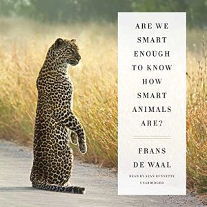 Are We Smart Enough to Know How Smart Animals Are? Audiobook by Frans de Waal