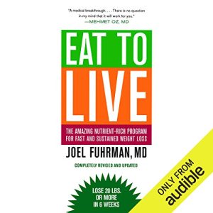 Eat to Live Audiobook by Joel Fuhrman M.D.