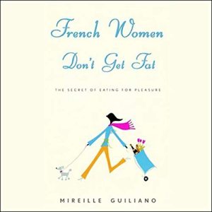 French Women Don't Get Fat Audiobook by Mireille Guiliano