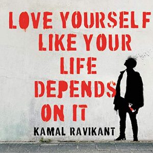 Love Yourself Like Your Life Depends on It Audiobook by Kamal Ravikant