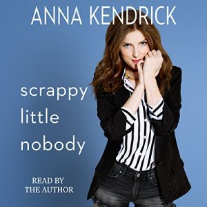 Scrappy Little Nobody Audiobook by Anna Kendrick