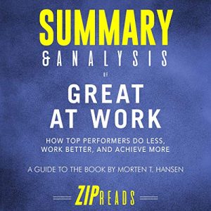 Summary & Analysis of Great at Work Audiobook by ZIP Reads