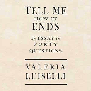 Tell Me How It Ends Audiobook by Valeria Luiselli