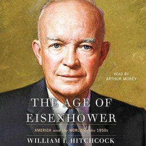 The Age of Eisenhower Audiobook by William I. Hitchcock