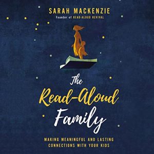 The Read-Aloud Family Audiobook by Sarah Mackenzie