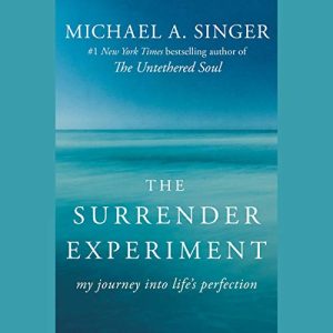 The Surrender Experiment Audiobook by Michael A. Singer