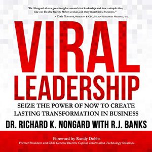 Viral Leadership: Seize the Power of Now to Create Lasting Transformation in Business Audiobook by Richard Nongard